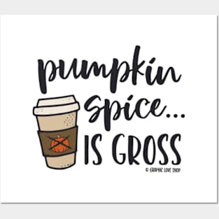 Pumpkin Spice Is Gross © 2021 Graphic Love Shop Posters and Art